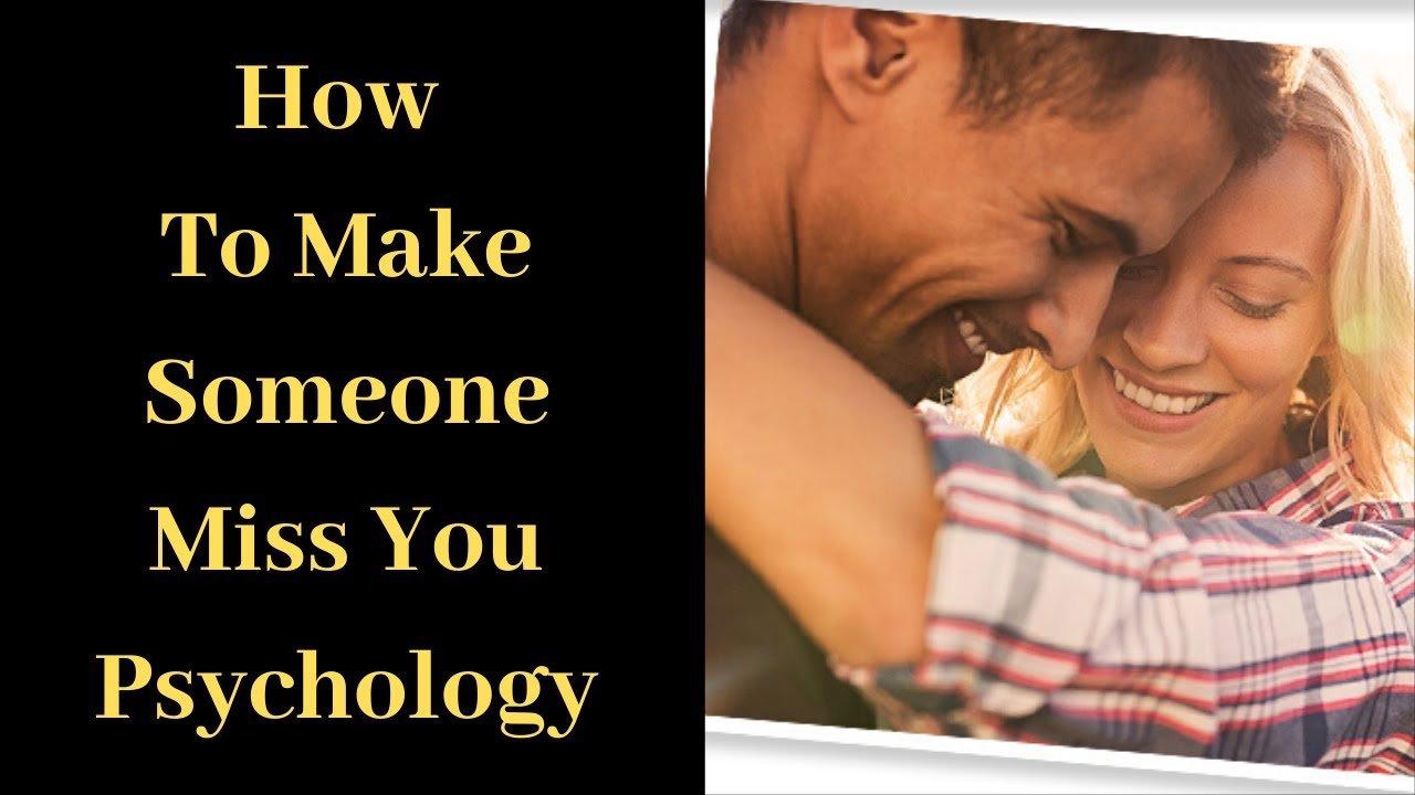 How To Make Someone Miss You Psychology