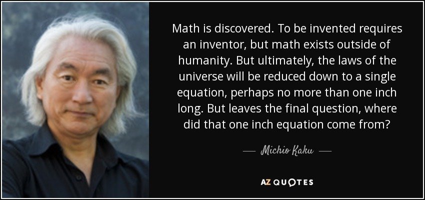 Michio Kaku Quote: Math is discovered. To be invented ...