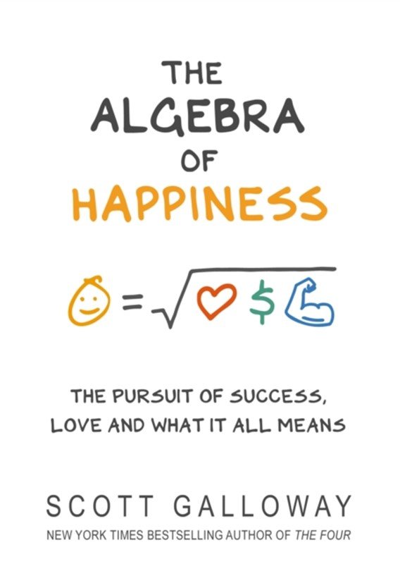 The Algebra of Happiness af Scott Galloway