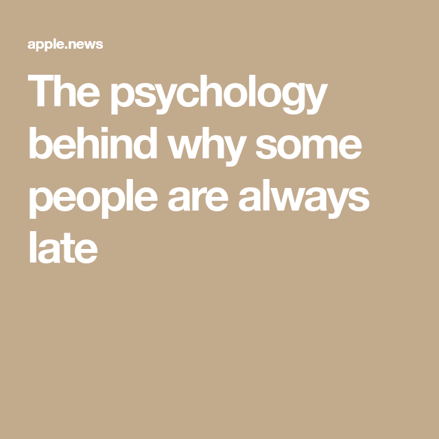 The psychology behind why some people are always late ...