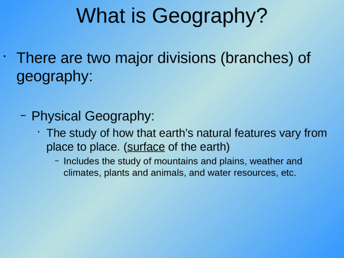 What is Geography? The student will be able to: 1.Define ...